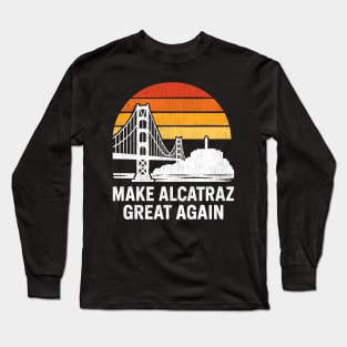 MAKE-ALCATRAZ-GREAT-AGAIN Long Sleeve T-Shirt